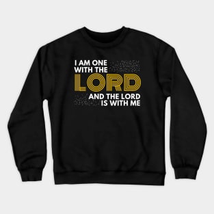 I am one with the lord and the Lord is with me Christian Shirt Design Crewneck Sweatshirt